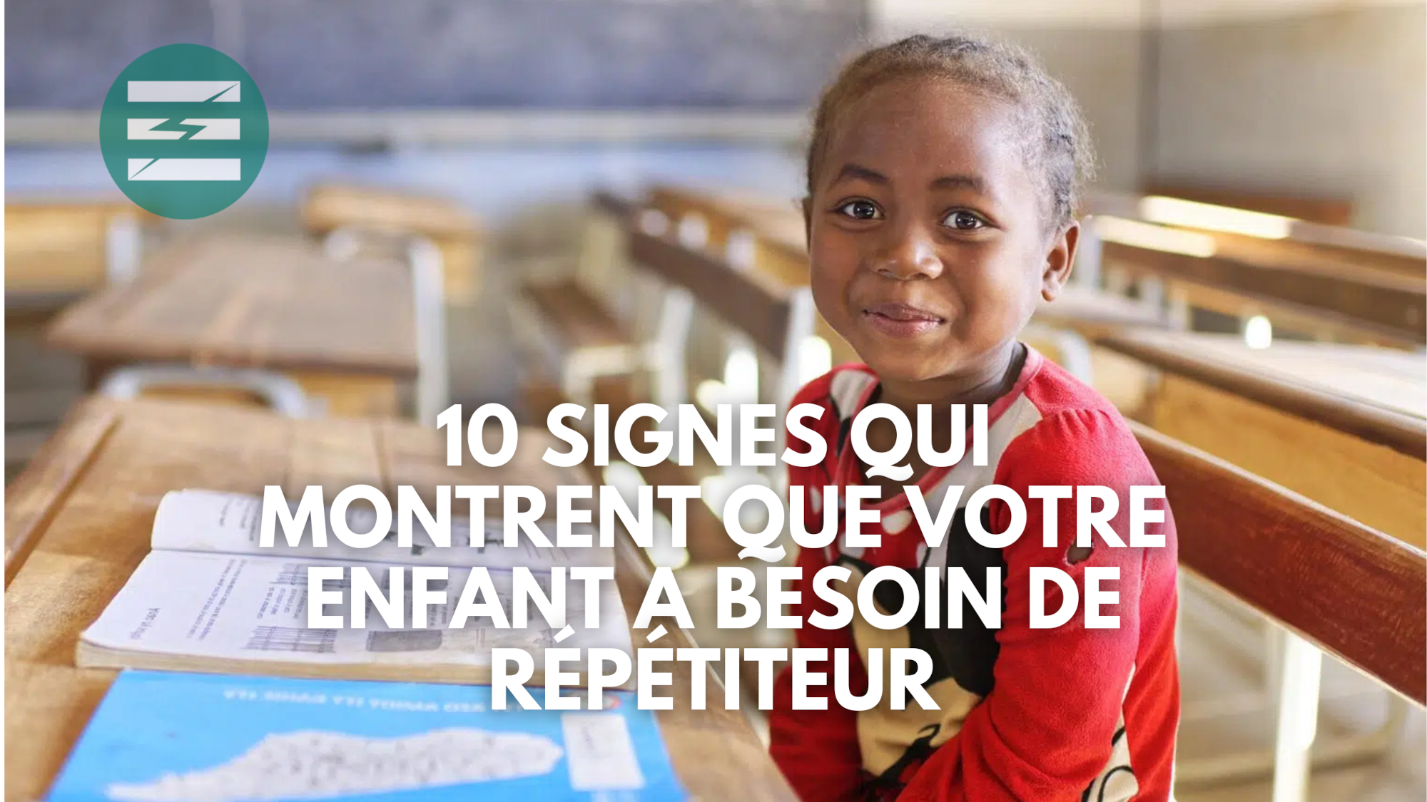 10 Signes Qui Montrent Que Votre Enfant a Besoin de Répétiteur scolaire à Domicile